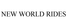 NEW WORLD RIDES