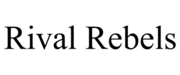RIVAL REBELS