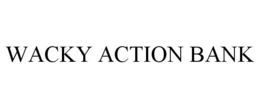 WACKY ACTION BANK