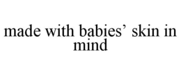 MADE WITH BABIES' SKIN IN MIND