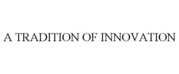 A TRADITION OF INNOVATION