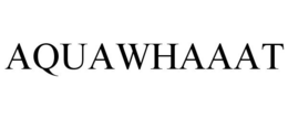 AQUAWHAAAT