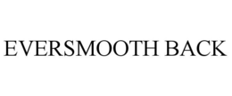 EVERSMOOTH BACK