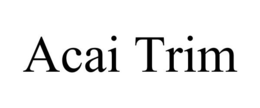 ACAI TRIM