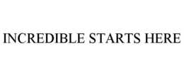 INCREDIBLE STARTS HERE