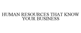 HUMAN RESOURCES THAT KNOW YOUR BUSINESS