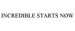INCREDIBLE STARTS NOW