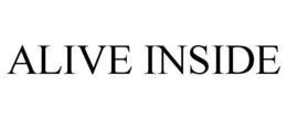 ALIVE INSIDE