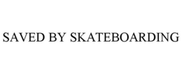 SAVED BY SKATEBOARDING