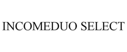 INCOMEDUO SELECT