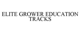 ELITE GROWER EDUCATION TRACKS