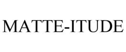 MATTE-ITUDE