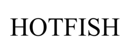 HOTFISH