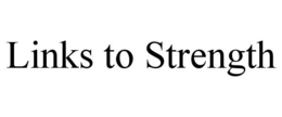 LINKS TO STRENGTH