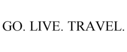 GO. LIVE. TRAVEL.
