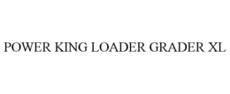 POWER KING LOADER GRADER XL