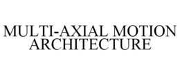 MULTI-AXIAL MOTION ARCHITECTURE
