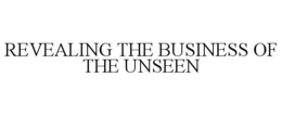 REVEALING THE BUSINESS OF THE UNSEEN