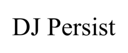 DJ PERSIST