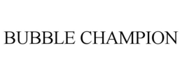 BUBBLE CHAMPION