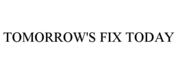 TOMORROW'S FIX TODAY