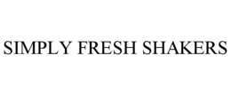 SIMPLY FRESH SHAKERS