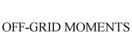 OFF-GRID MOMENTS