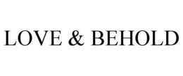 LOVE & BEHOLD