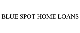 BLUE SPOT HOME LOANS