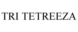 TRI TETREEZA