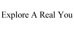 EXPLORE A REAL YOU