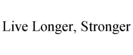 LIVE LONGER, STRONGER