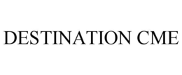 DESTINATION CME