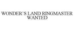 WONDER'S LAND RINGMASTER WANTED