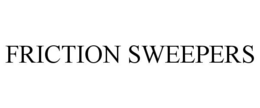 FRICTION SWEEPERS