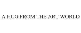 A HUG FROM THE ART WORLD