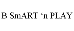 B SMART 'N PLAY