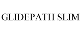 GLIDEPATH SLIM