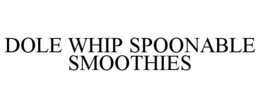 DOLE WHIP SPOONABLE SMOOTHIES