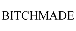 BITCHMADE