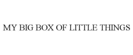 MY BIG BOX OF LITTLE THINGS