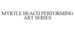 MYRTLE BEACH PERFORMING ART SERIES