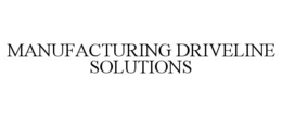 MANUFACTURING DRIVELINE SOLUTIONS