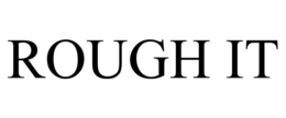 ROUGH IT