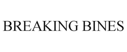 BREAKING BINES