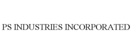 PS INDUSTRIES INCORPORATED