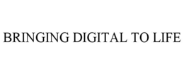 BRINGING DIGITAL TO LIFE