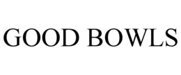 GOOD BOWLS