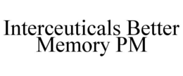INTERCEUTICALS BETTER MEMORY PM