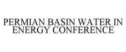 PERMIAN BASIN WATER IN ENERGY CONFERENCE